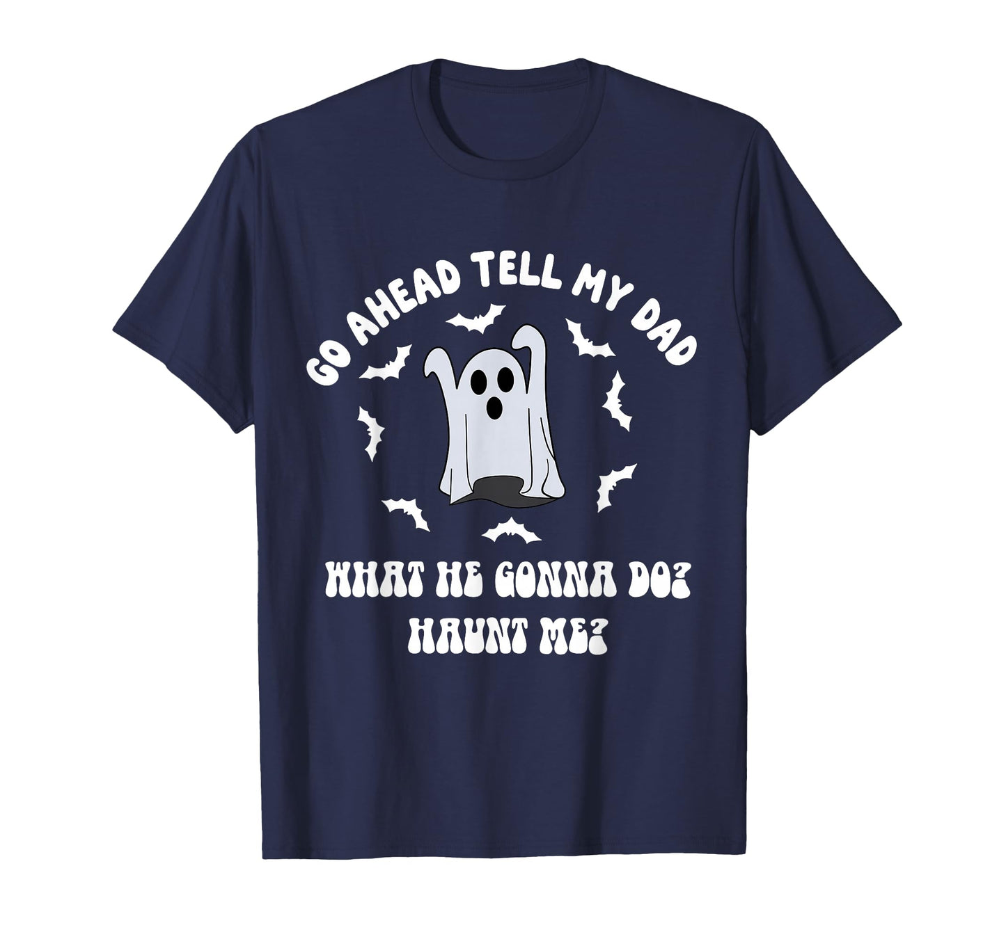 Funny Boojee Ghost Go Ahead Tell My Dad Haunt Me Halloween T-Shirt