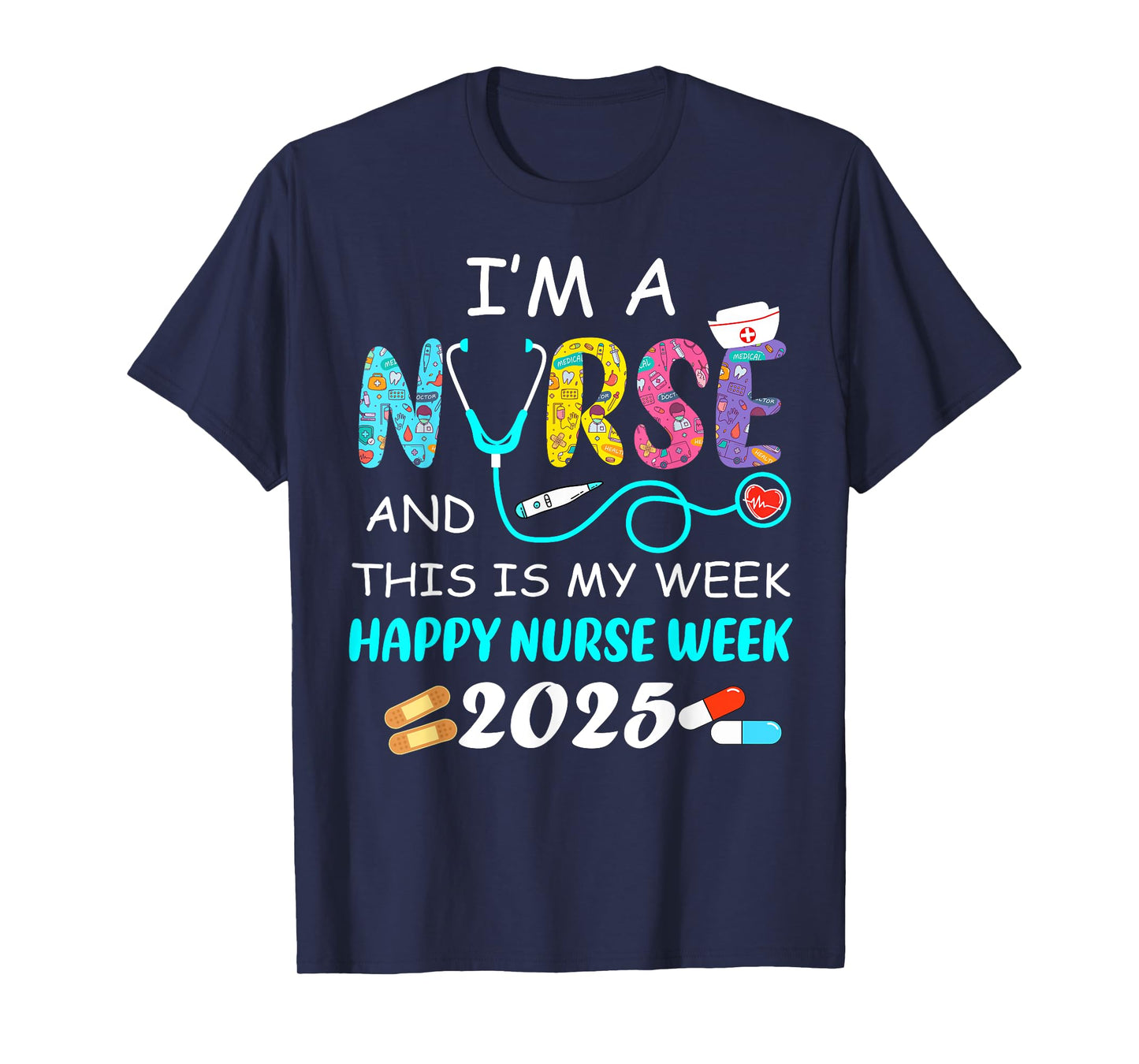 I'm A Nurse This Is My Week Happy National Nurses Week 2025 T-Shirt