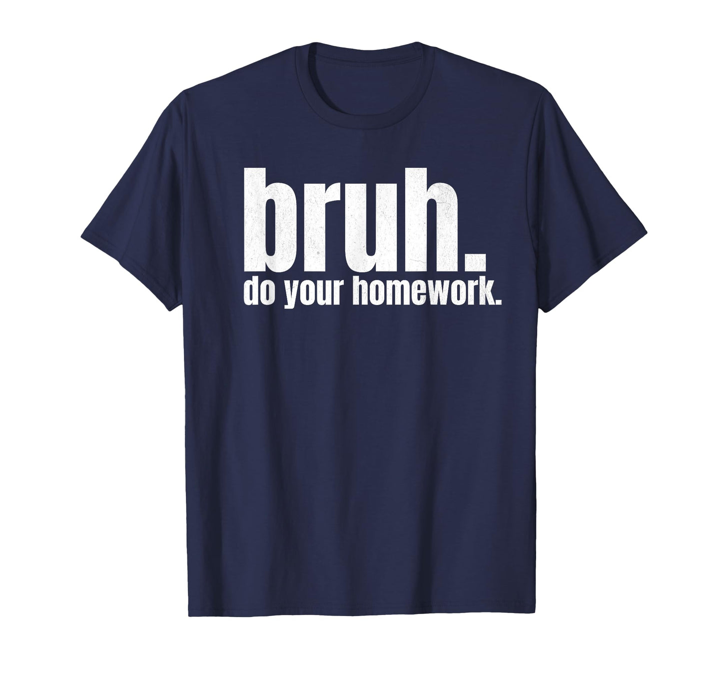 Do Your Homework Bruh Funny Middle School Elementary Teacher T-Shirt