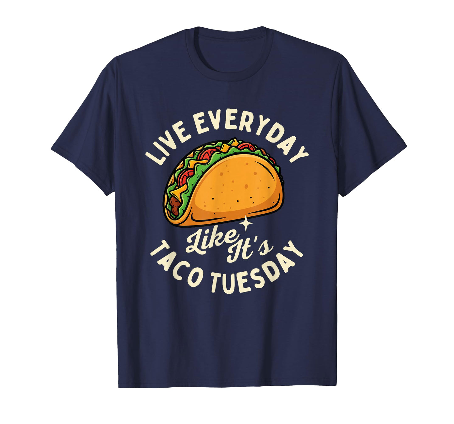 Live Everyday Like It's Taco Tuesday - Taco Lover Mexican T-Shirt