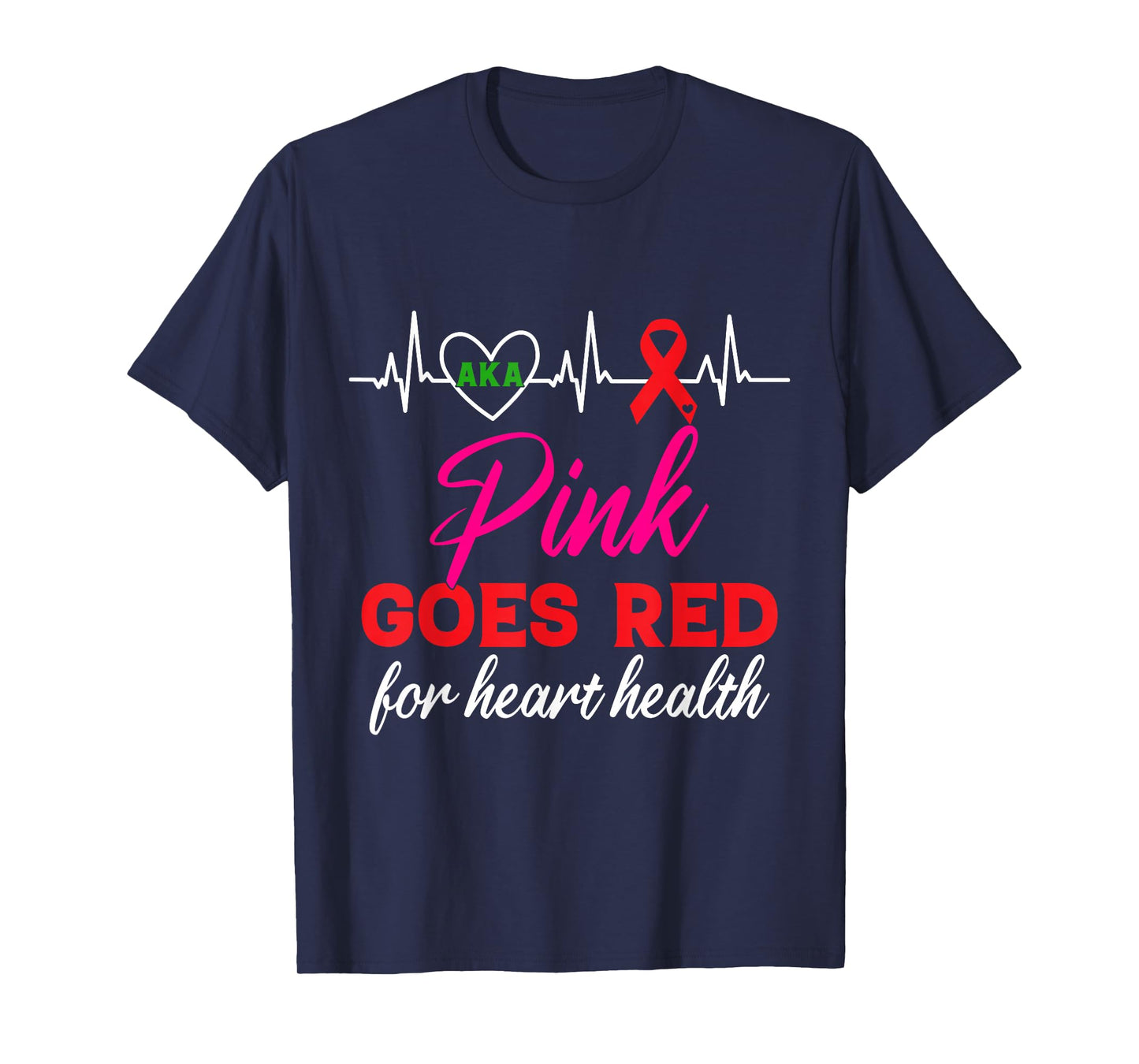 AKA Pink Goes Red For Heart Health Awareness For Women T-Shirt