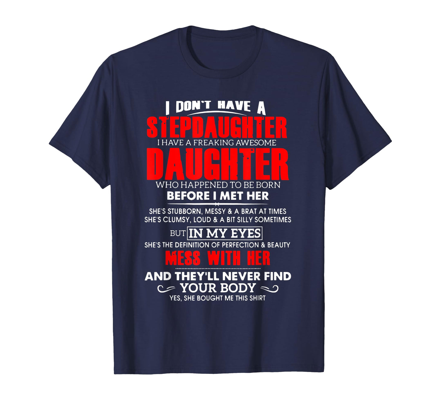 I don't have a stepdaughter i have a freaking awesome daugh T-Shirt