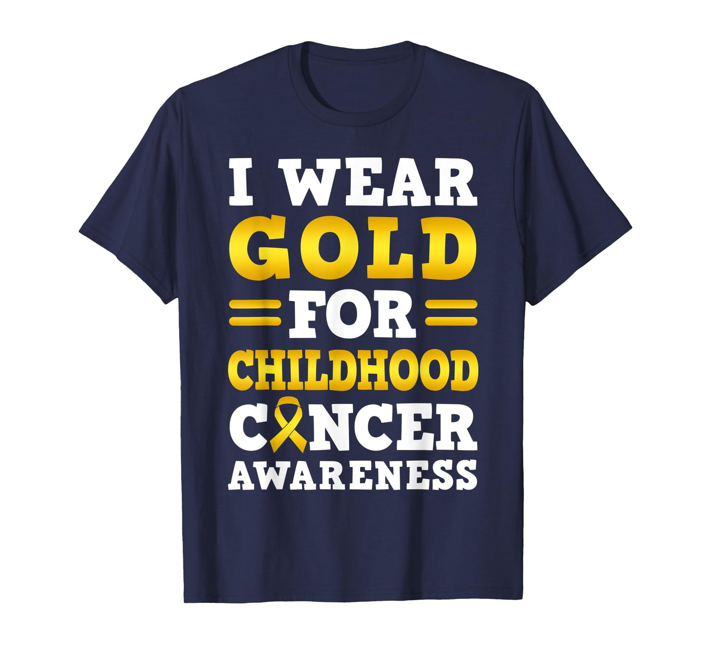 I Wear Gold For Childhood Cancer Awareness T-Shirt