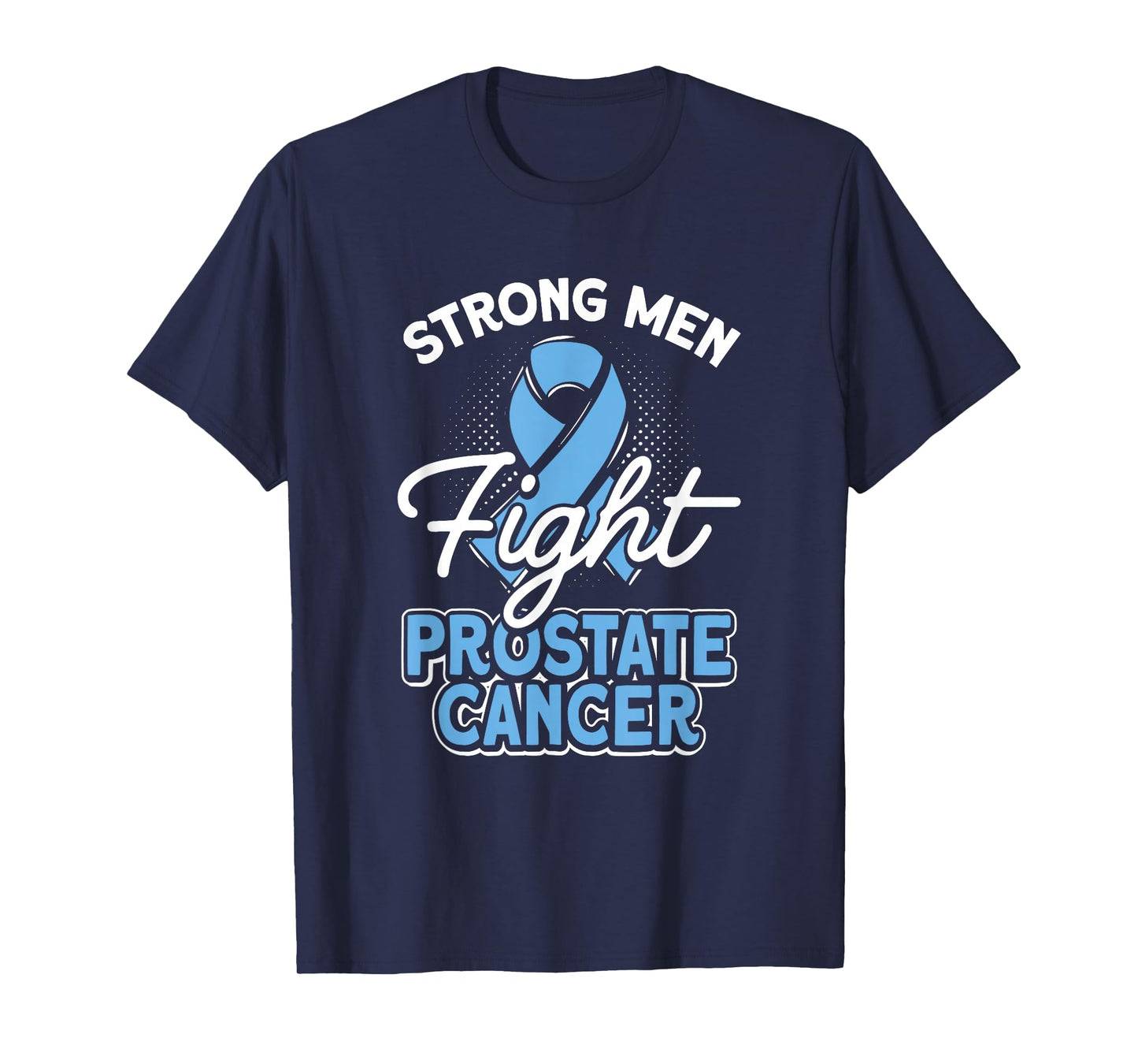 Strong Men Fight Prostate Cancer Awareness Light Blue Ribbon T-Shirt