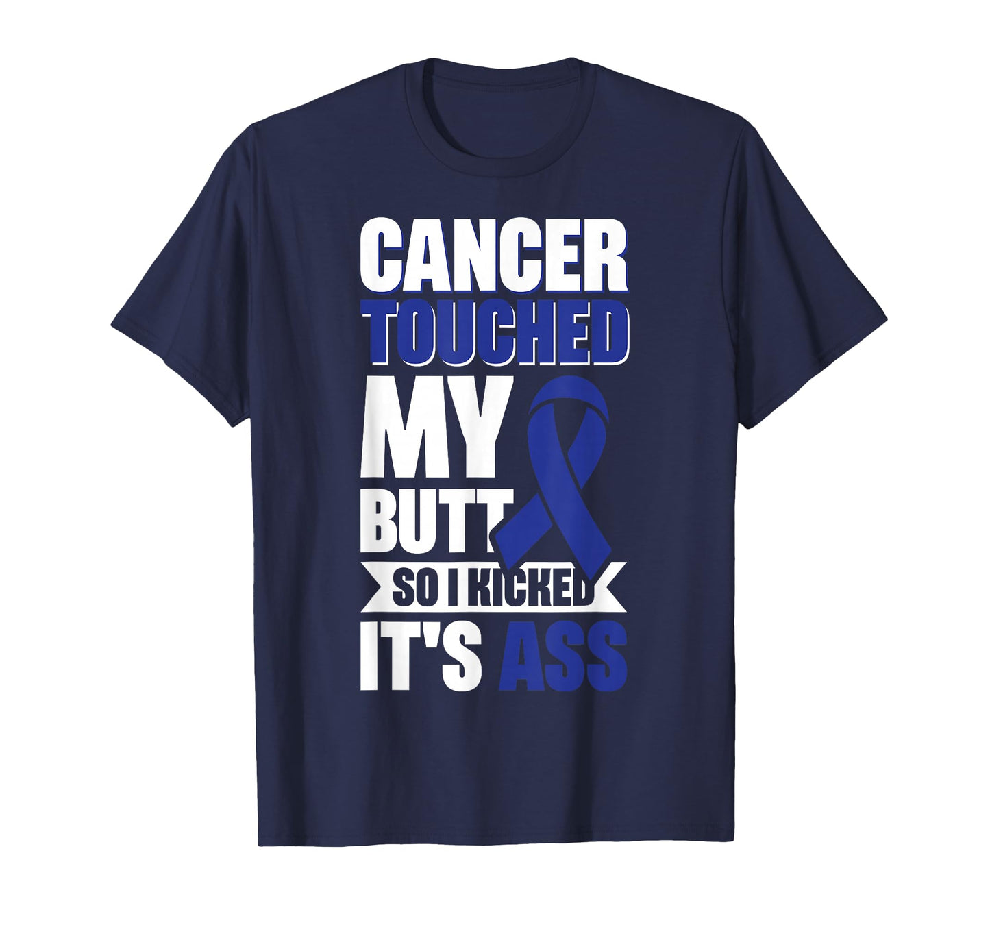 Cancer Touched My Butt So I Kicked It's Ass T-Shirt