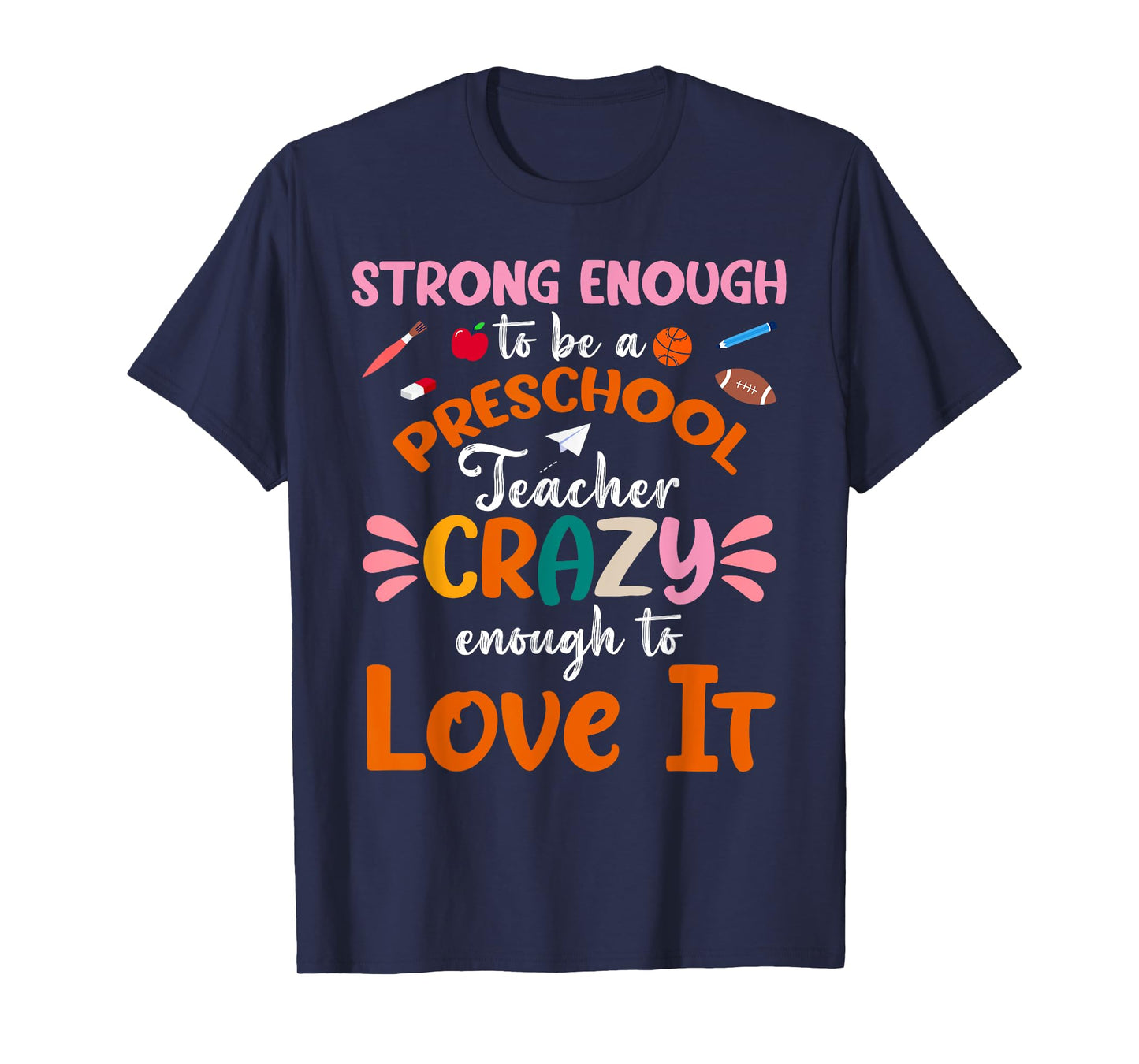 Strong Enough to be Preschool Teacher Crazy Enough Love It Men Women T-Shirt