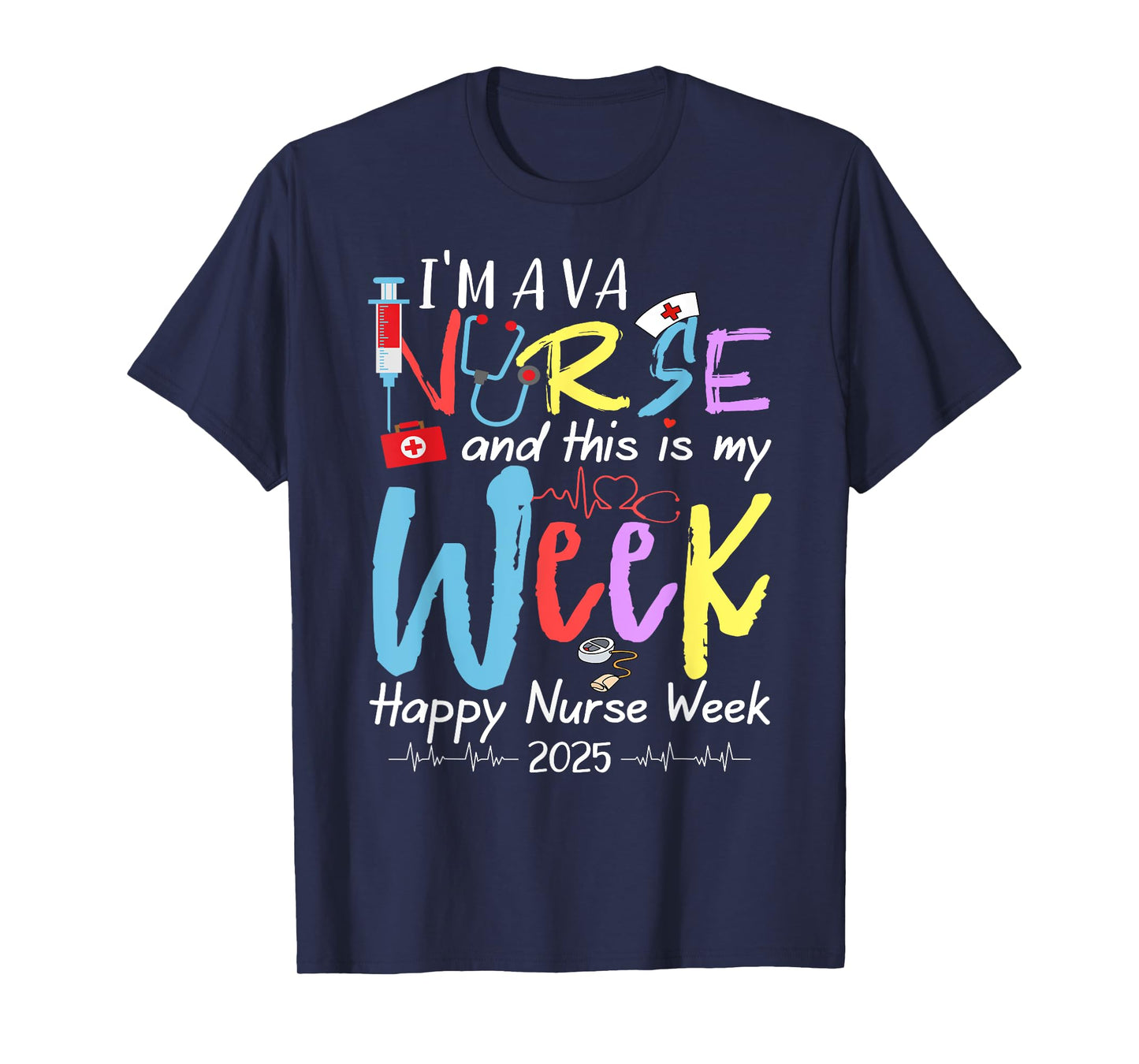 I'm A VA Nurse And This Is My Week Happy Nurse Week 2025 T-Shirt