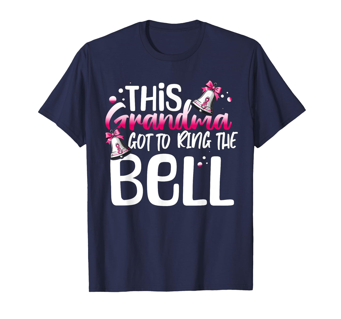 Cute Cancer Awareness Gift This Grandma Got To Ring The Bell T-Shirt