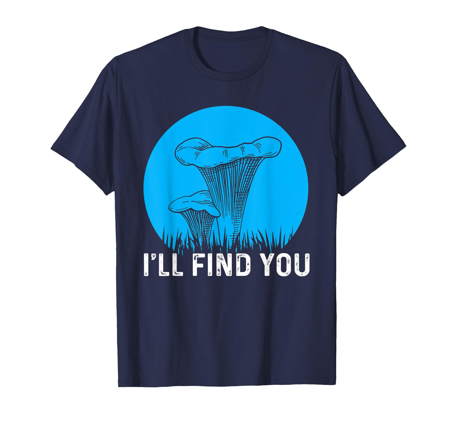 I'll Find You Chanterelle Picker Costume Mushroom Forager T-Shirt