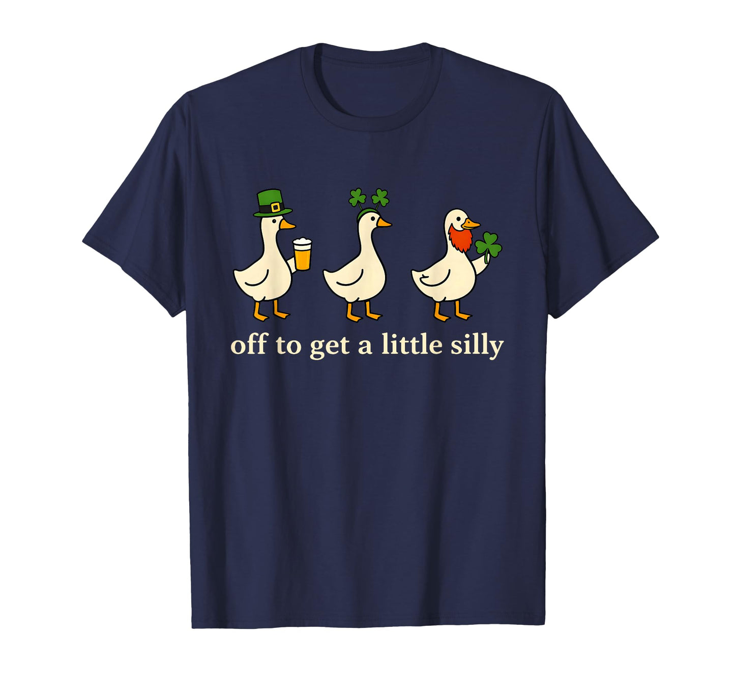 Off to Get A Little Silly Goose Lucky Irish St Patricks Day T-Shirt - T-Shirt | Navy