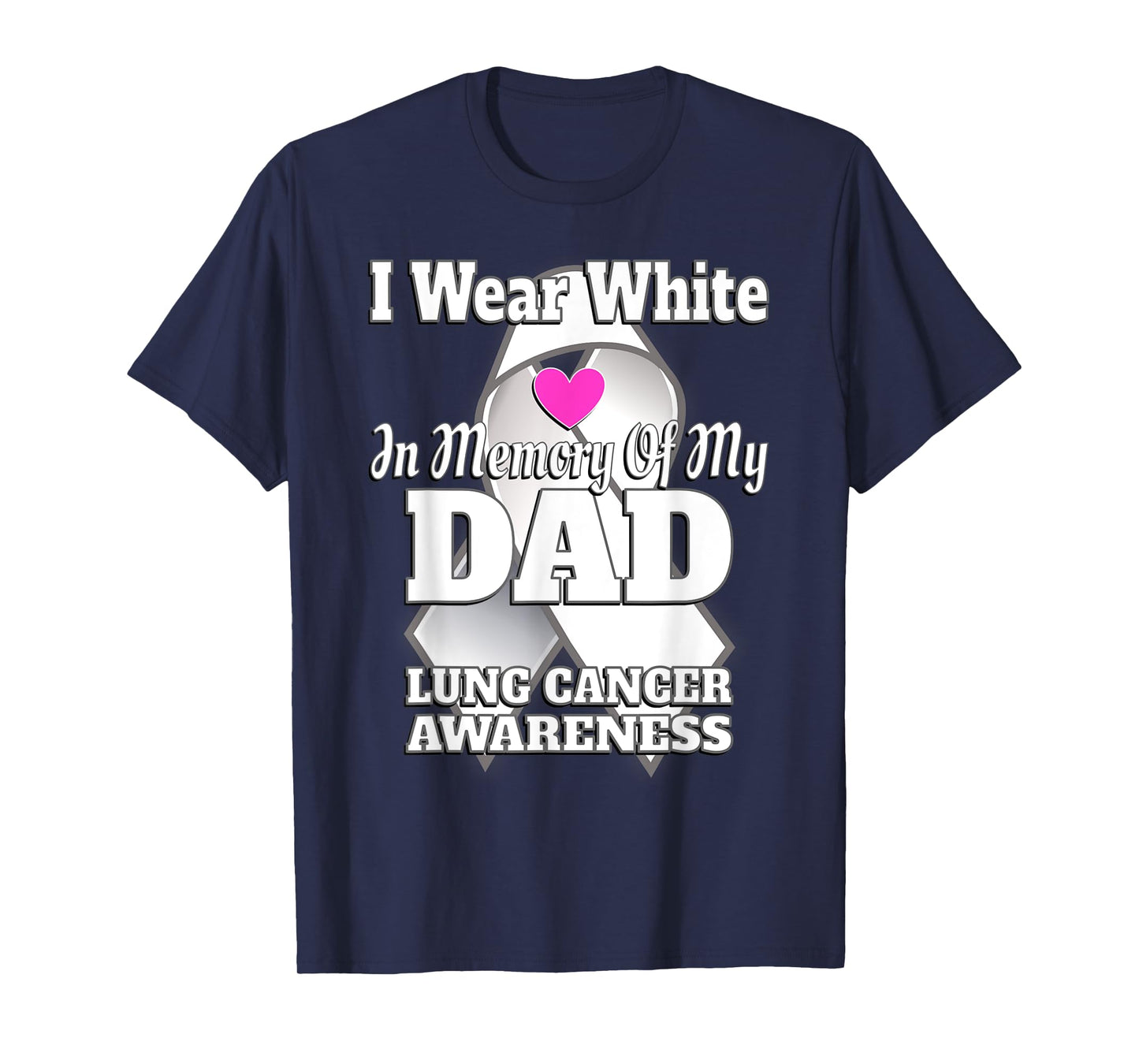 I Wear White In Memory Of My Dad Lung Cancer Awareness T-Shirt
