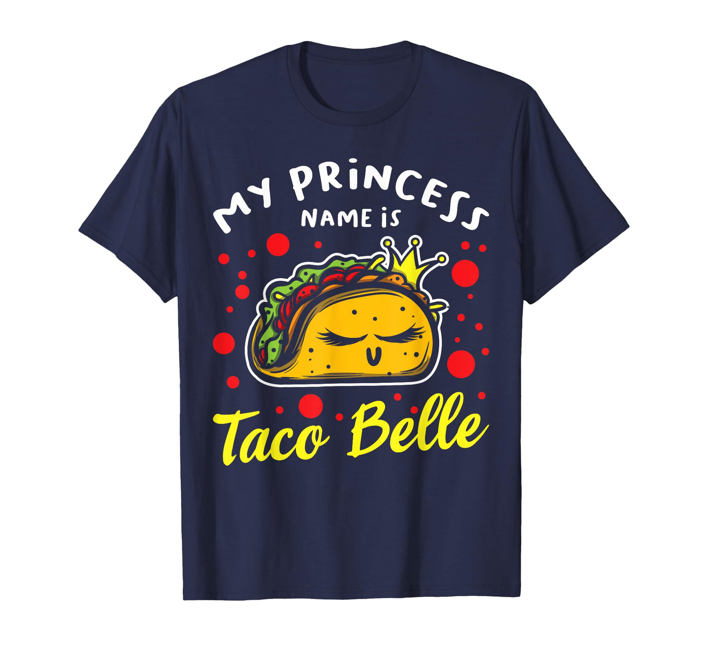 My Princess Name Is Taco Belle - taco mexican cinco de mayo T-Shirt