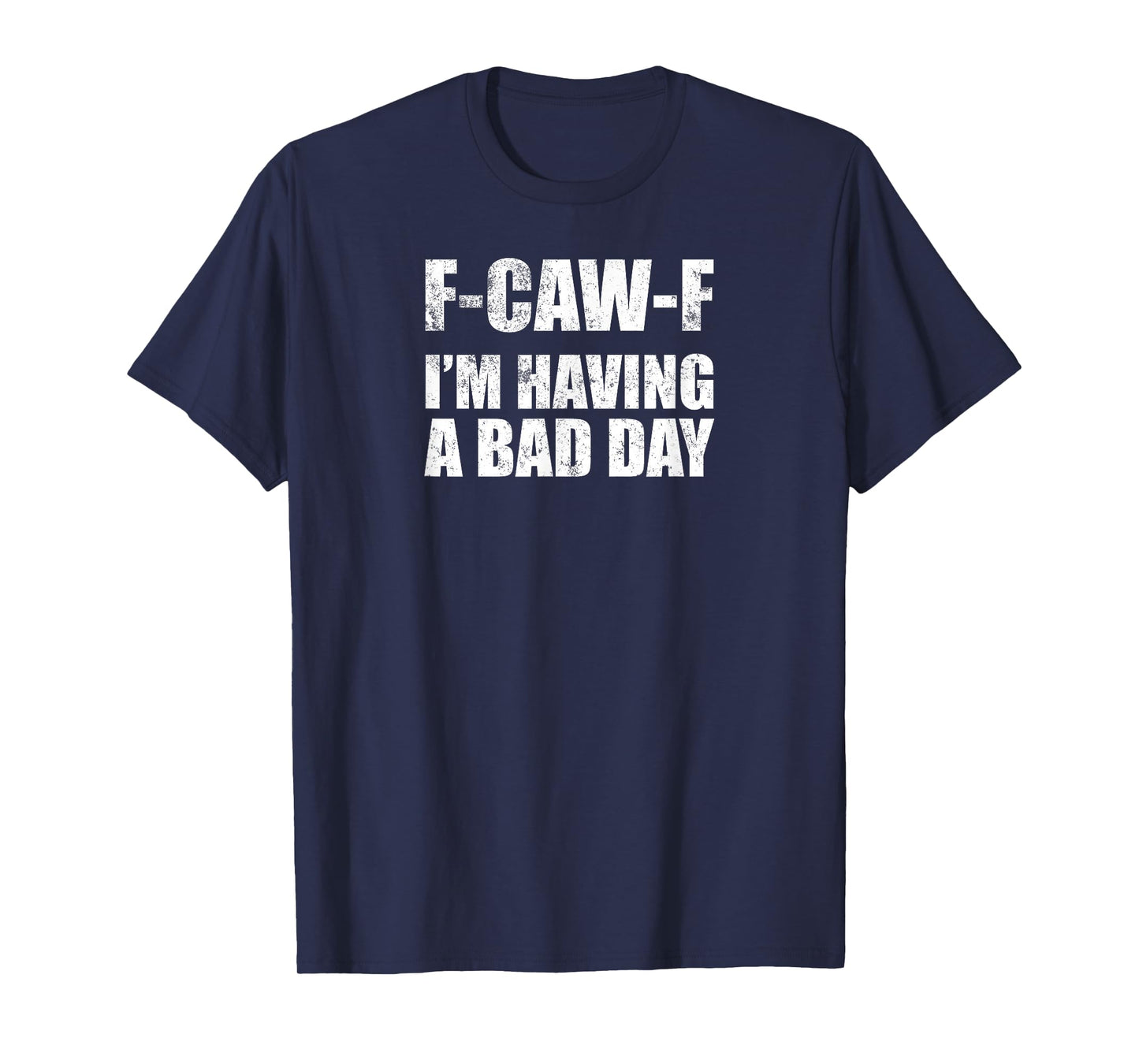 F-CAW-F Im Having a Bad Day Fun Bold Attitude Quote T-Shirt
