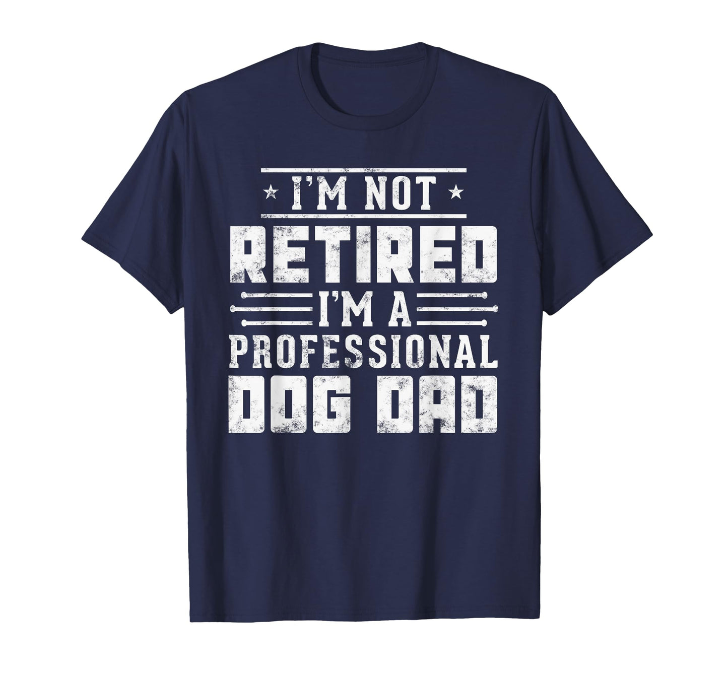 Funny dog lover I'm Not Retired I'm A Professional Dog Dad T-Shirt for Men Women