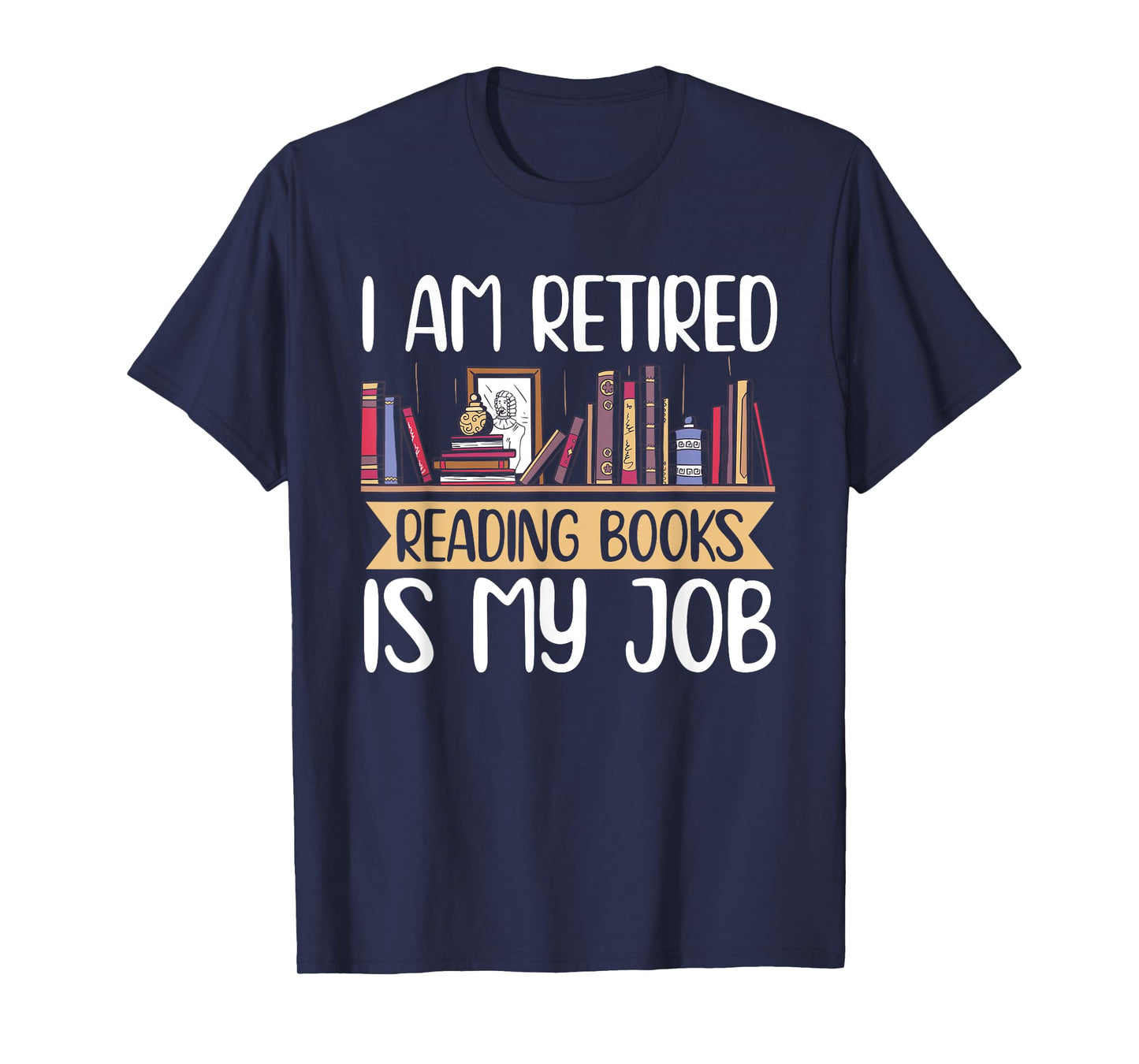 I Am Retired Reading Books Is My Job T-Shirt