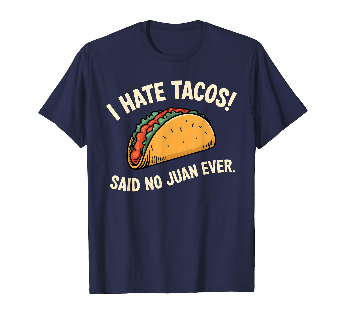 I Hate Tacos Said No Juan Ever T-Shirt