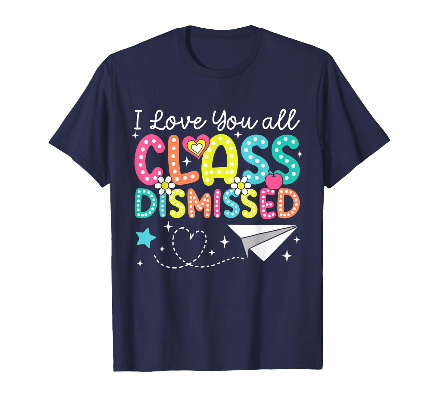 I Love You All Class Dismissed Teacher Last Day Of School T-Shirt