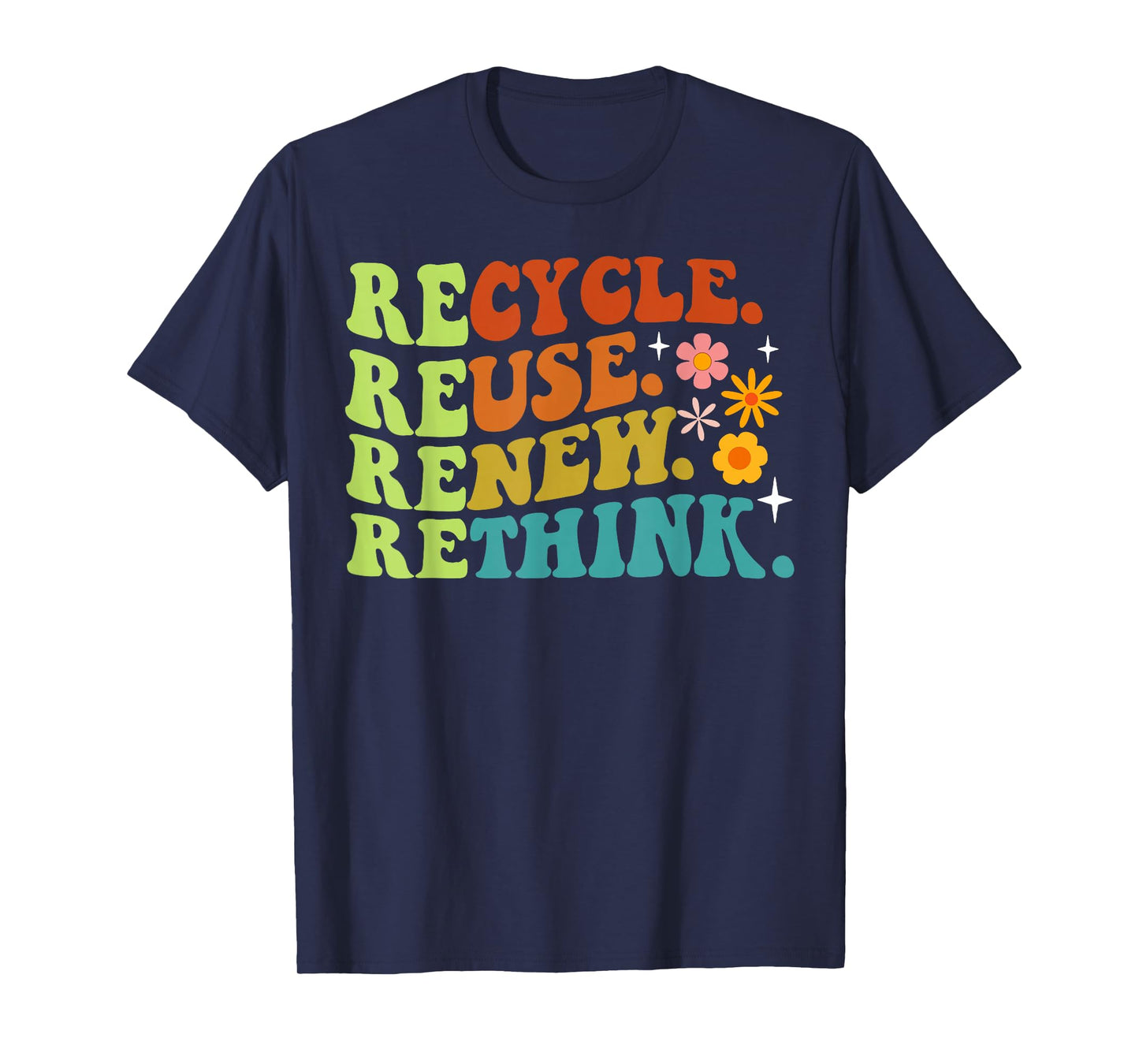 Recycle Reuse Renew Rethink Earth Day Environmental Activism T-Shirt