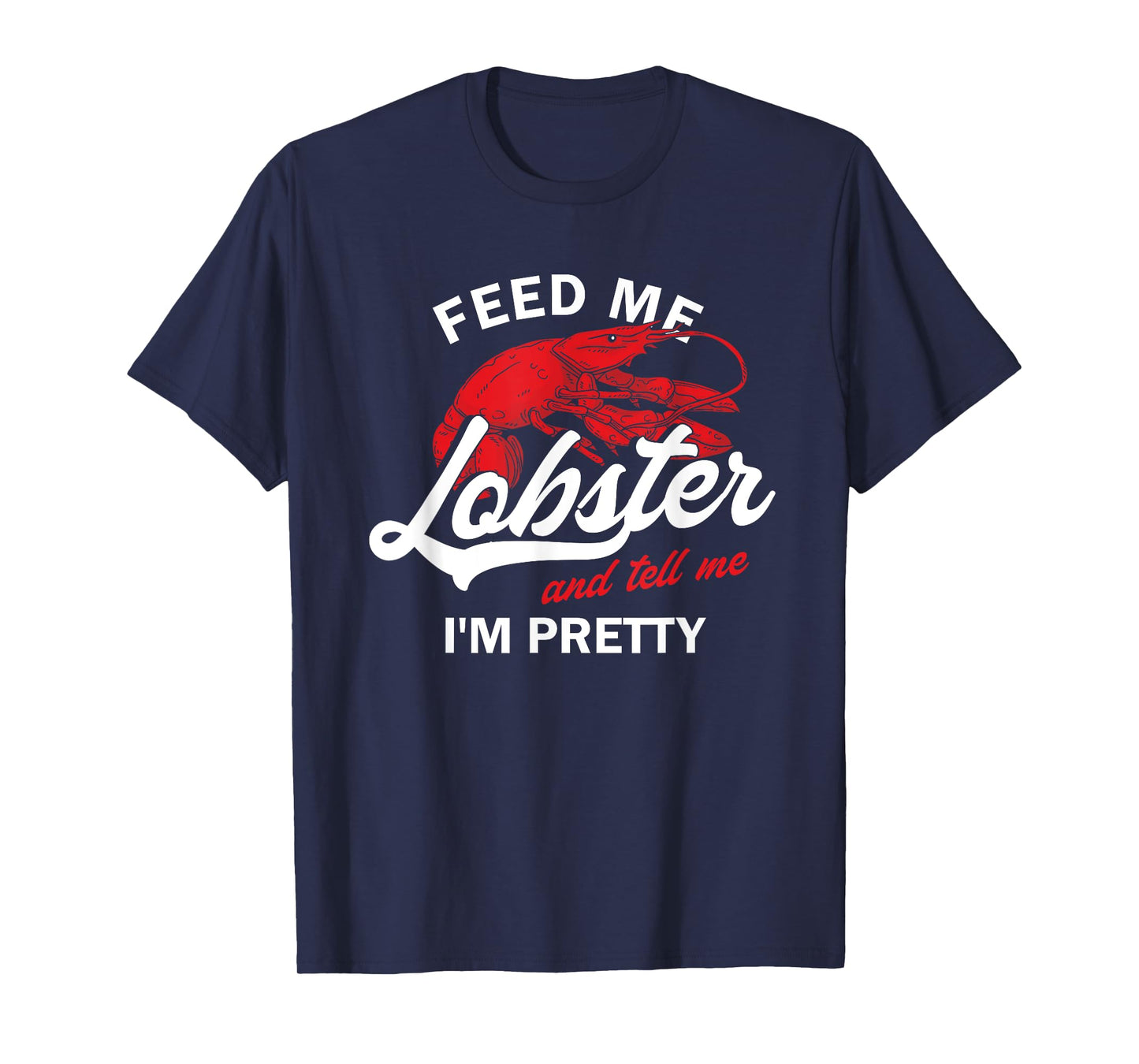 Funny Feed Me Lobster And Tell Me I'm Pretty | Girlfriend T-Shirt