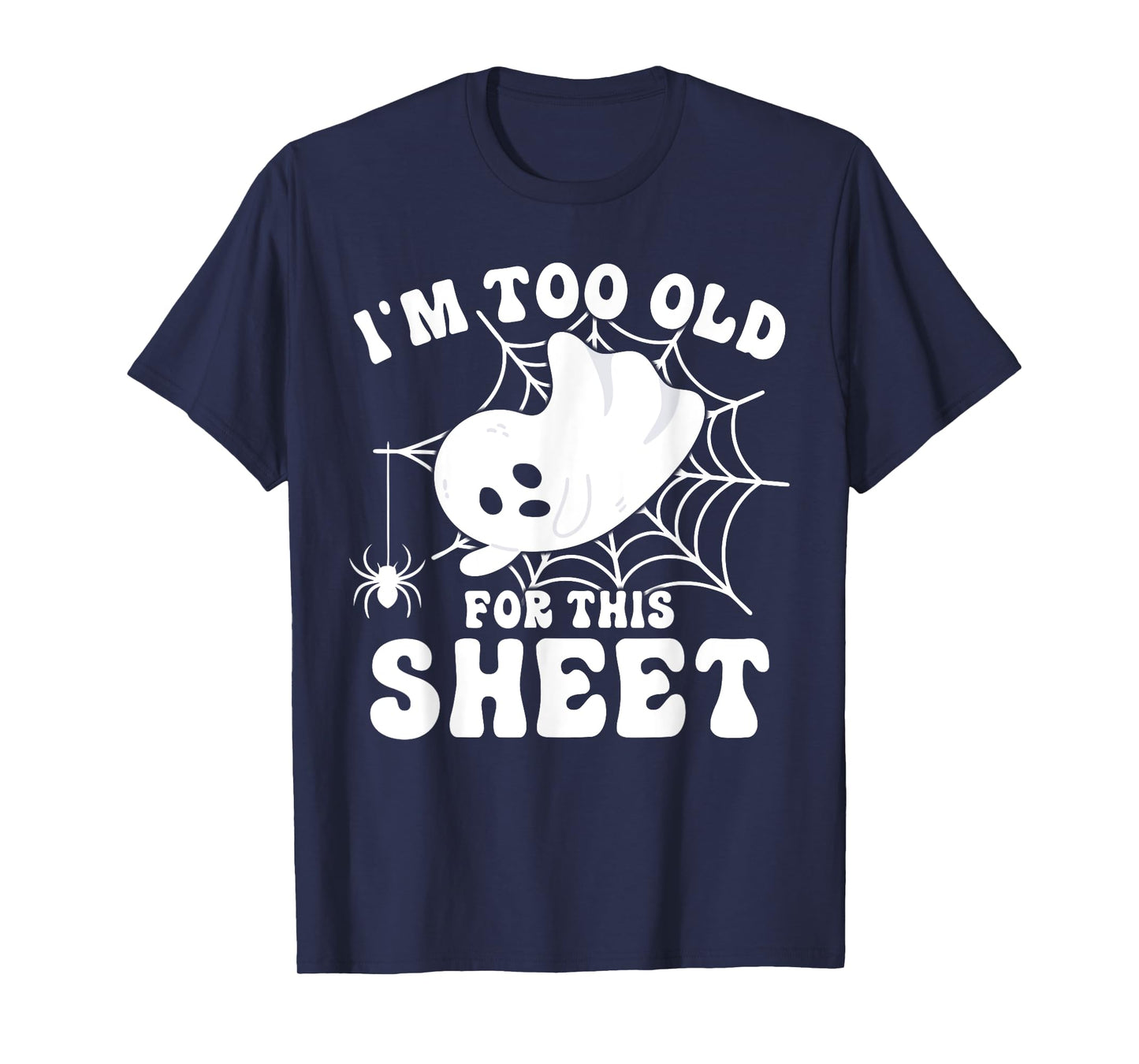 I'm Too Old for This Boo Sheet Spooky Ghost Halloween T-Shirt