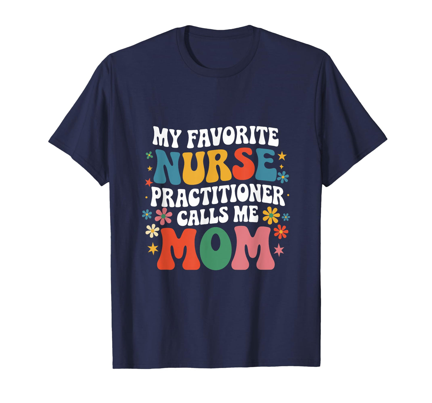 My Favorite Nurse Practitioner Calls Me Mom Groovy Mothers T-Shirt