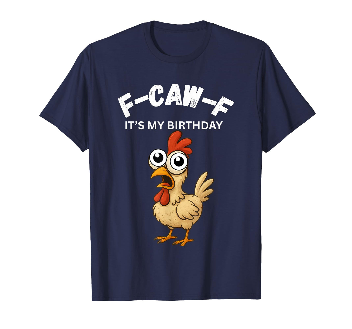 Chicken Lover Funny F-CAW-F It's My Birthday Fun Gift T-Shirt