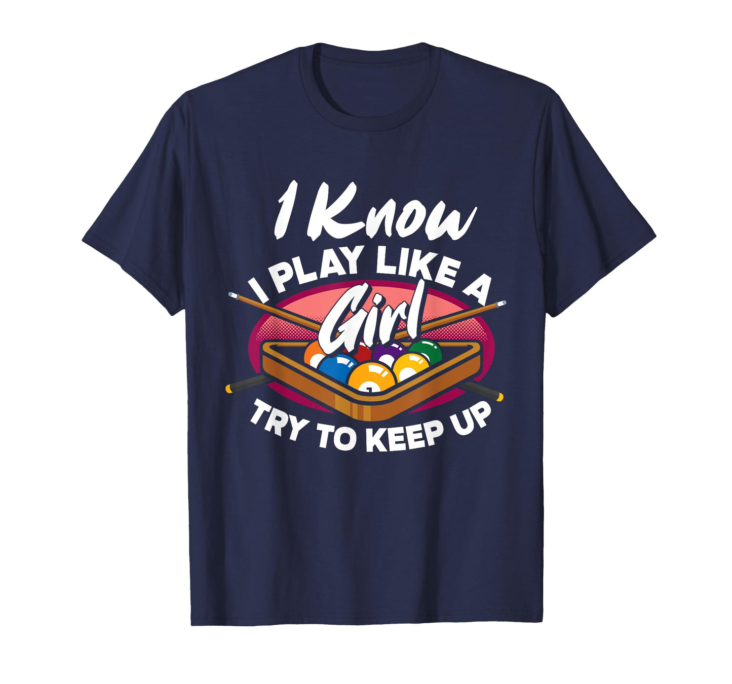 I Know I Play Like A Girl Try To Keep Up Funny Billiard T-Shirt