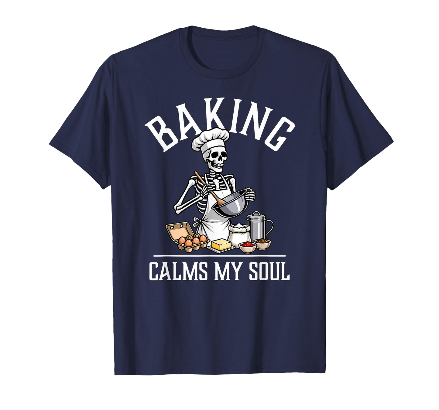 Baking Calms My Soul Funny Skeleton Baker Halloween T-Shirt