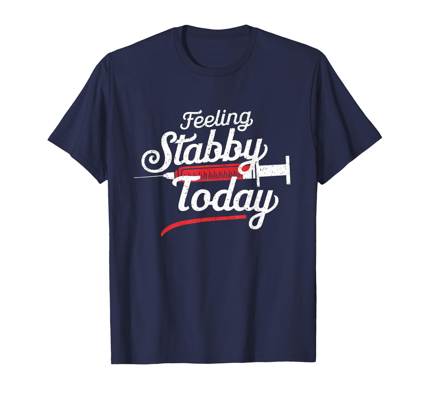 Feeling Stabby Today Phlebotomy Technicians Medical Phleb T-Shirt
