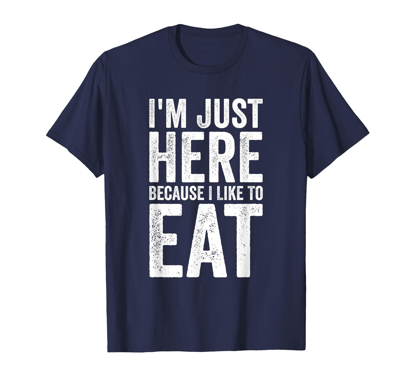 I'm Just Here Because I Like to Eat Funny Gym T-Shirt