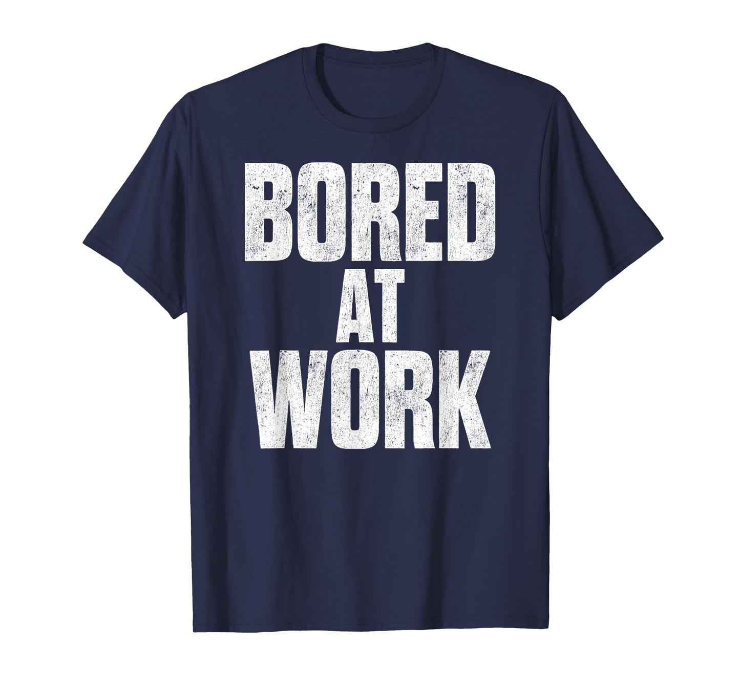 Bored At Work Funny Sarcastic Jokes Meme Work Job Saying T-Shirt