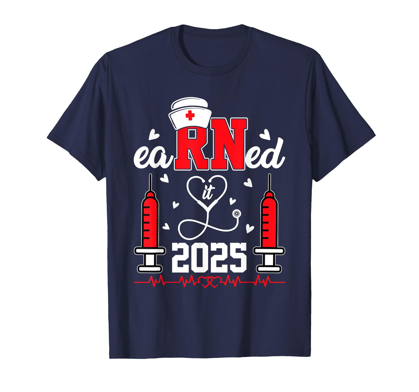Earned it 2025 For Nurse Graduation or RN LPN Class of 2025 T-Shirt