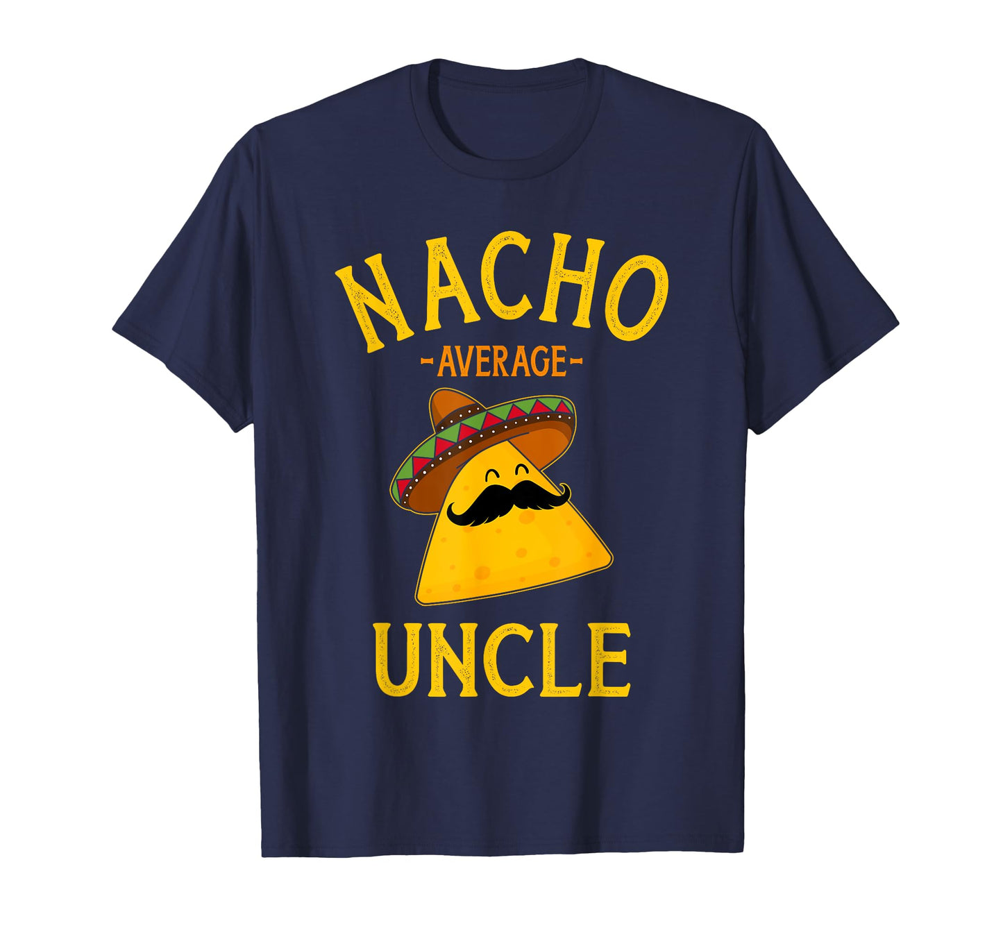 Nacho average uncle for Cinco de Mayo and fathers day T-Shirt