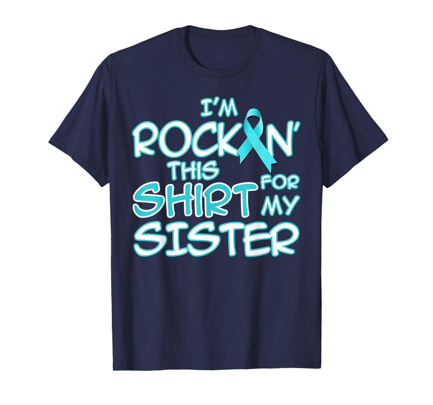 I Wear Teal For My Sister Cancer Ribbon Awareness Gift T-Shirt