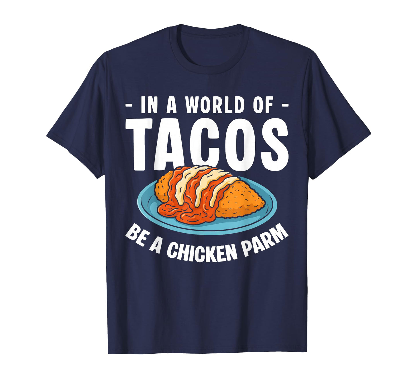 in A World of Tacos Be A Chicken Parm T-Shirt