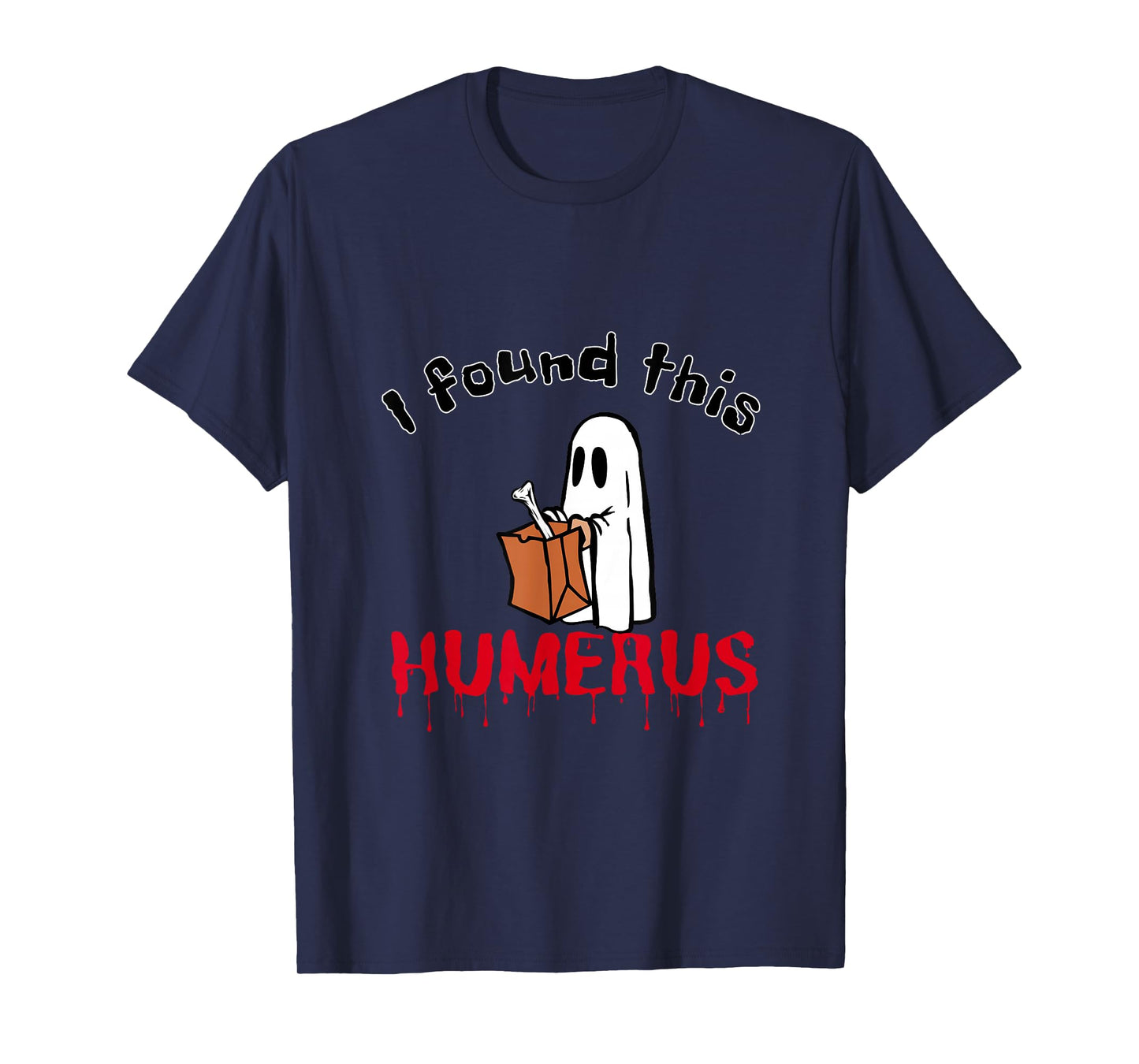 Funny Halloween Ghost Tee I Found This Humerus Bone Costume T-Shirt