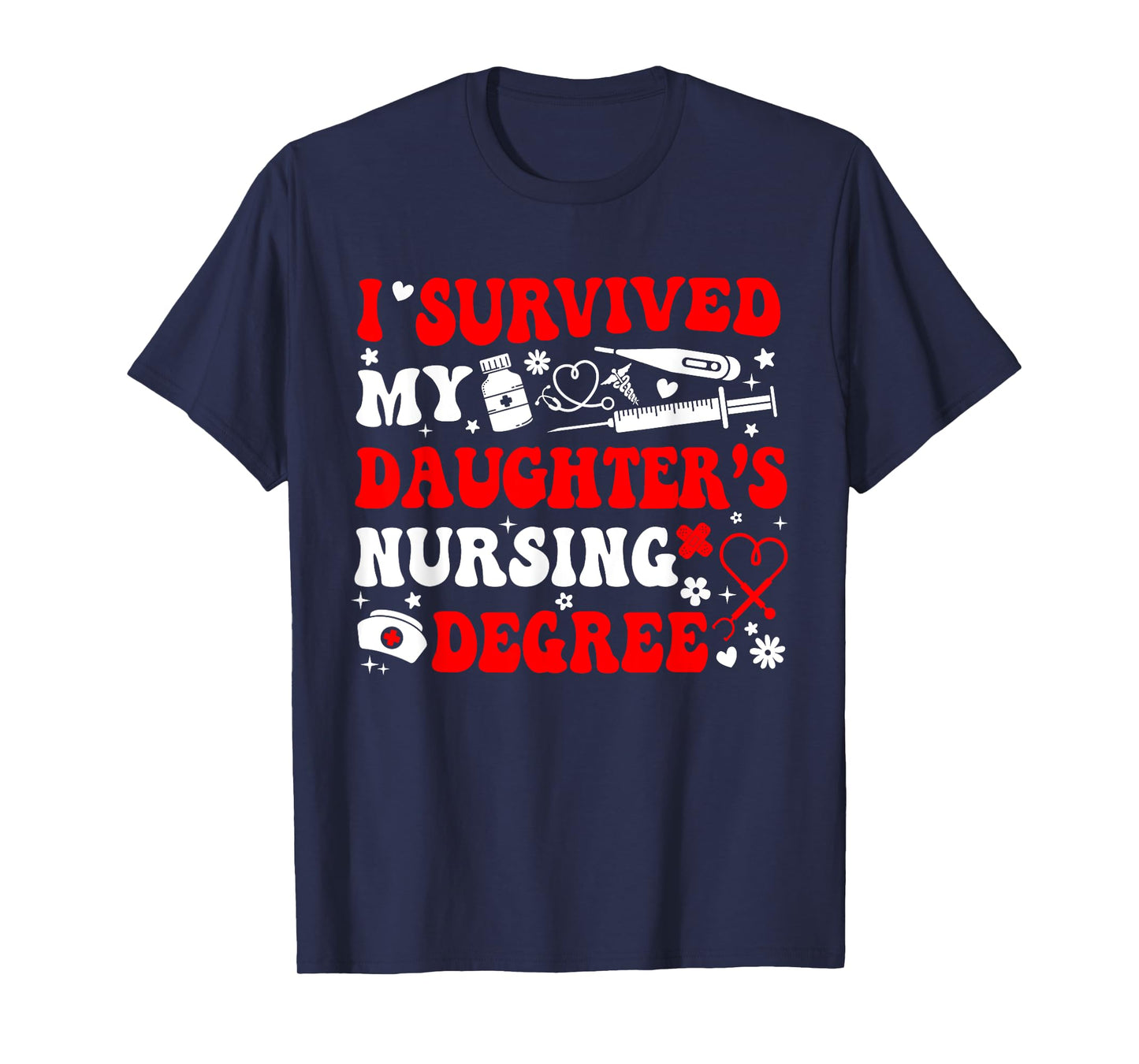 I Survived My Daughter's Nursing Degree Nursing Mom T-Shirt