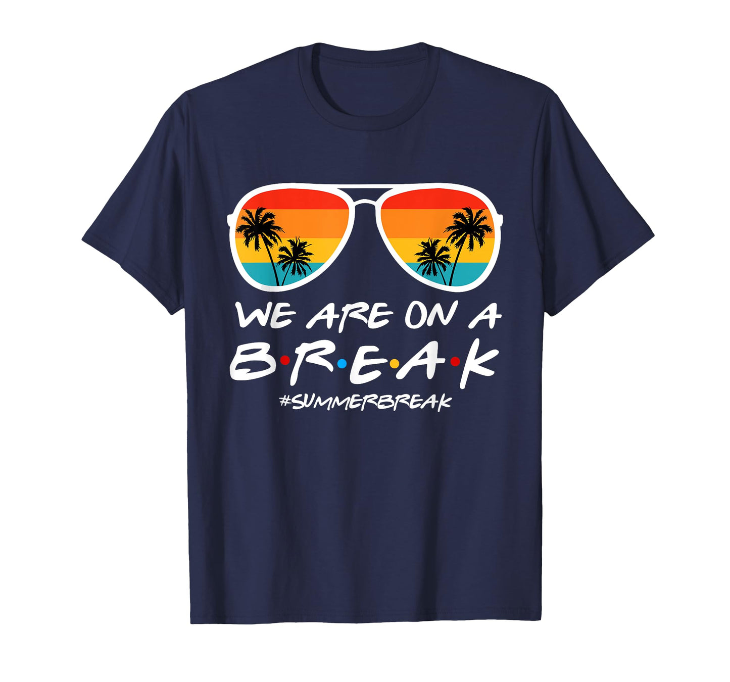 We Are On A Break Teacher End Of School Year Hello Summer T-Shirt