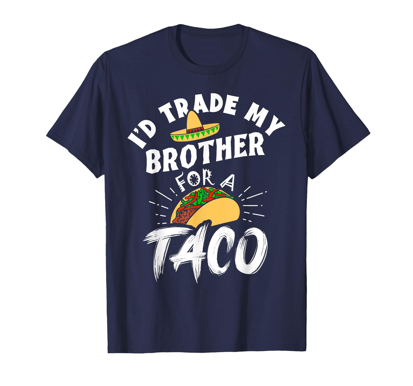 I'd Trade My Brother For A Taco Funny Tacos T-Shirt