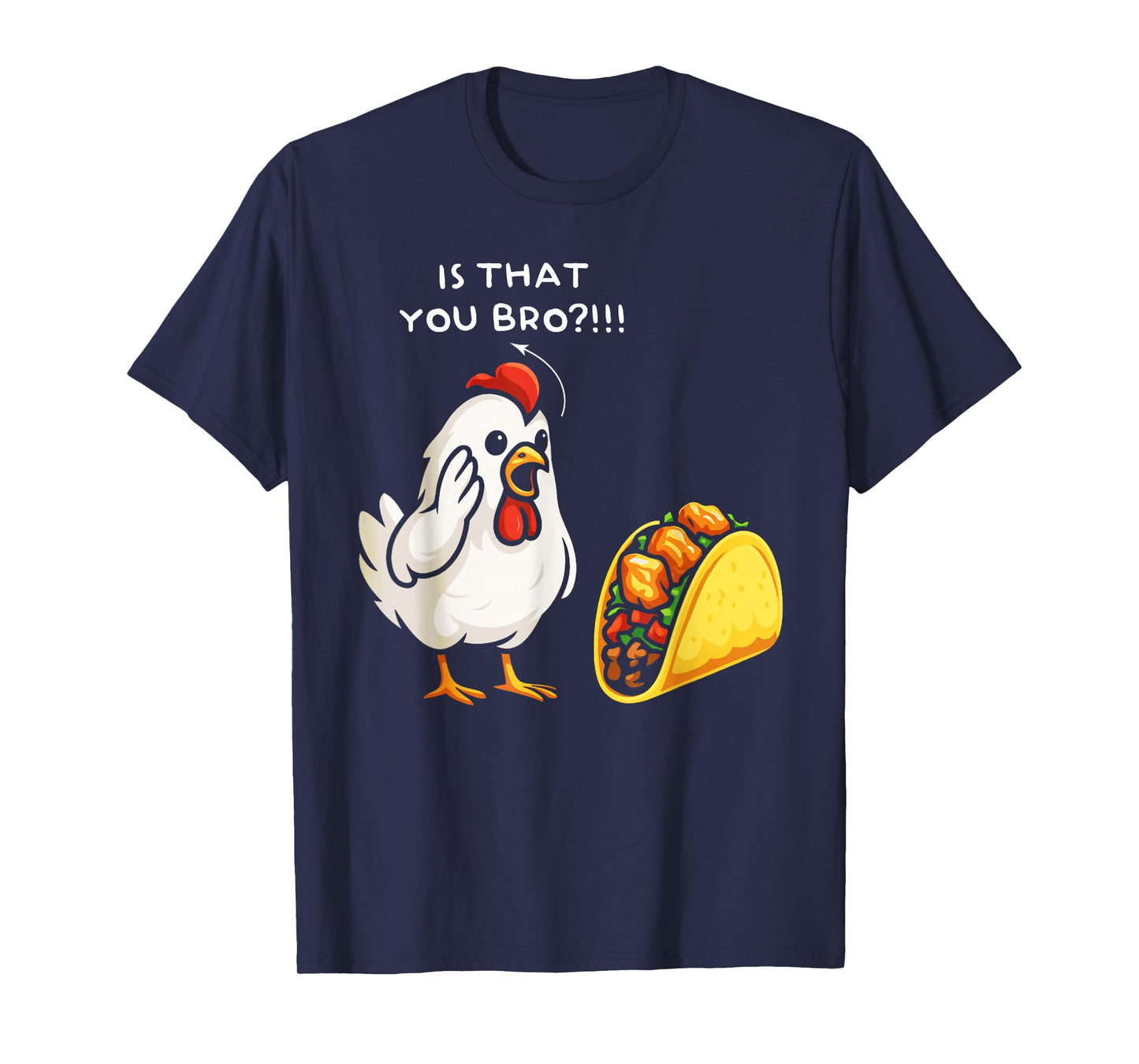 Chicken is That You bro Chicken Taco Funny Food T-Shirt