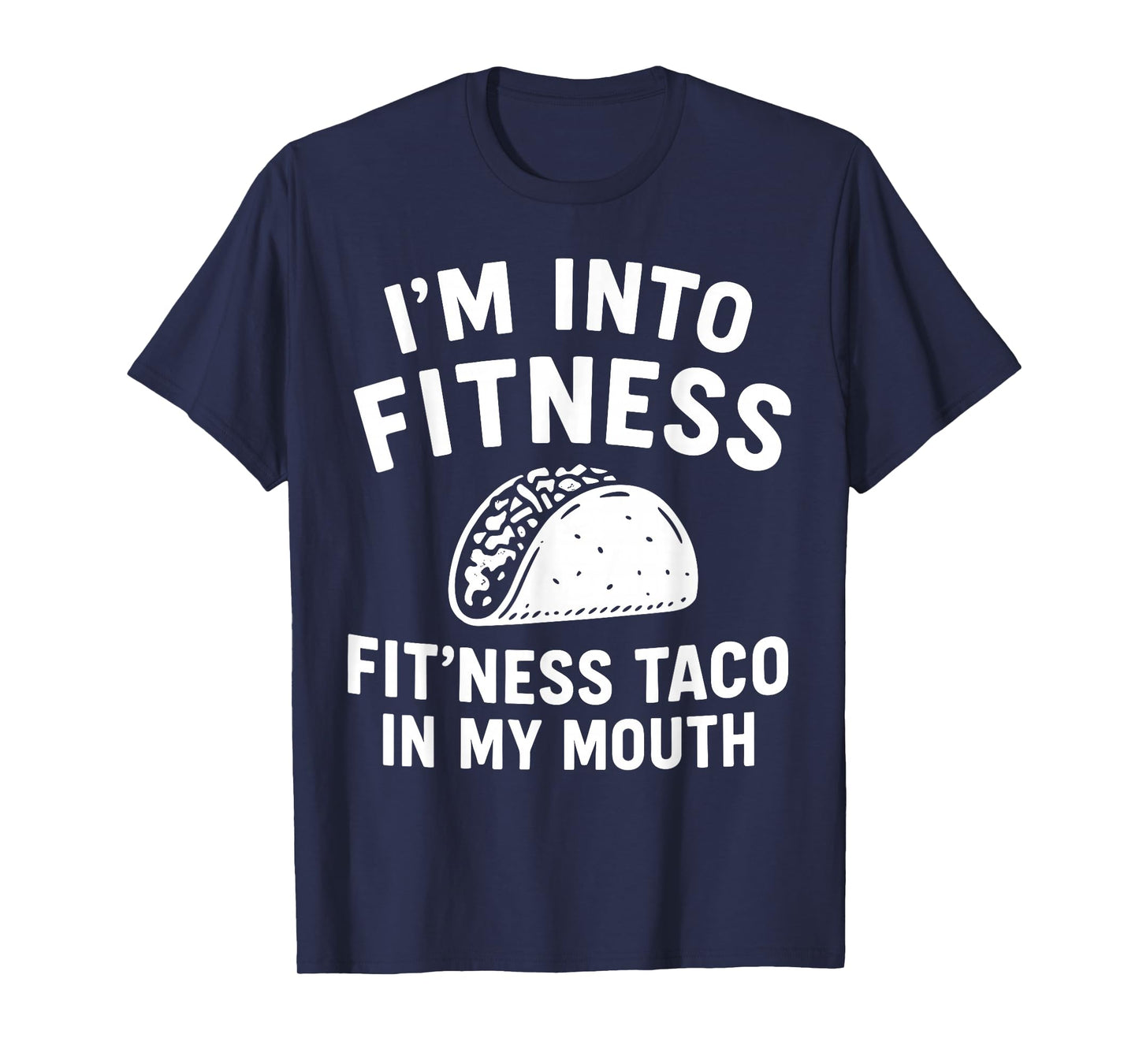 i m into Fitness Taco in My Mouth Humor T-Shirt