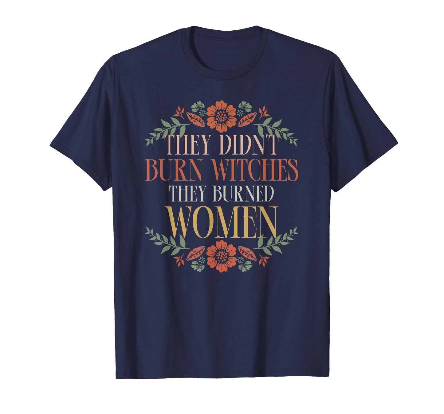 Witch Halloween They Didn't Burn Witches They Burned Women T-Shirt