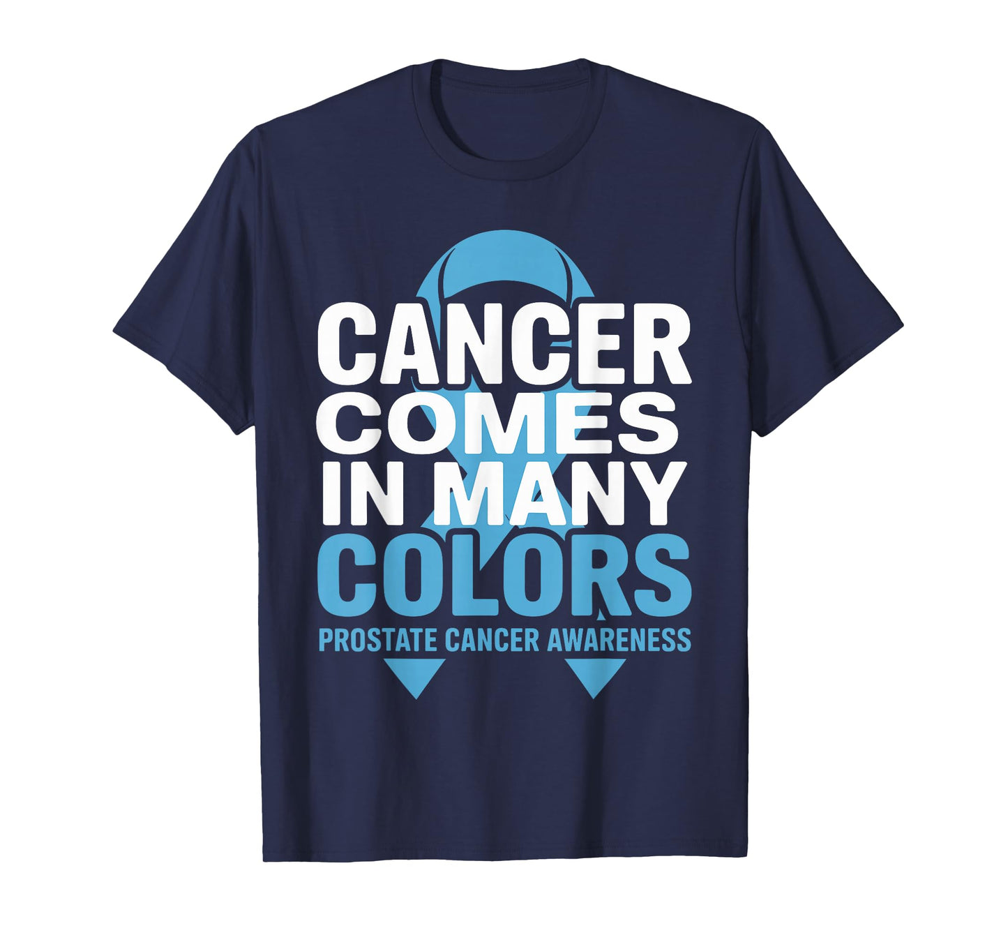 Cancer Comes in Many Colors Prostate Awareness Blue Ribbon T-Shirt