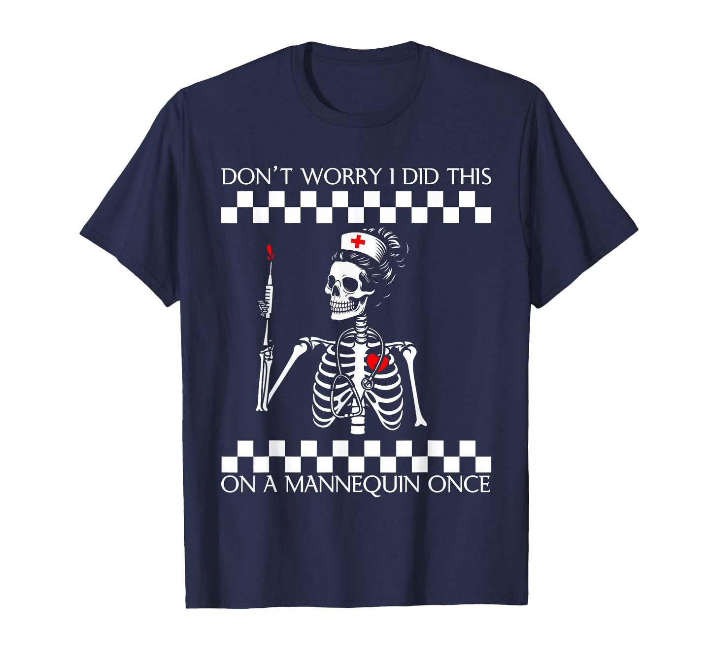 Don't Worry I Did This On A Mannequin Once Skeleton Nurse T-Shirt