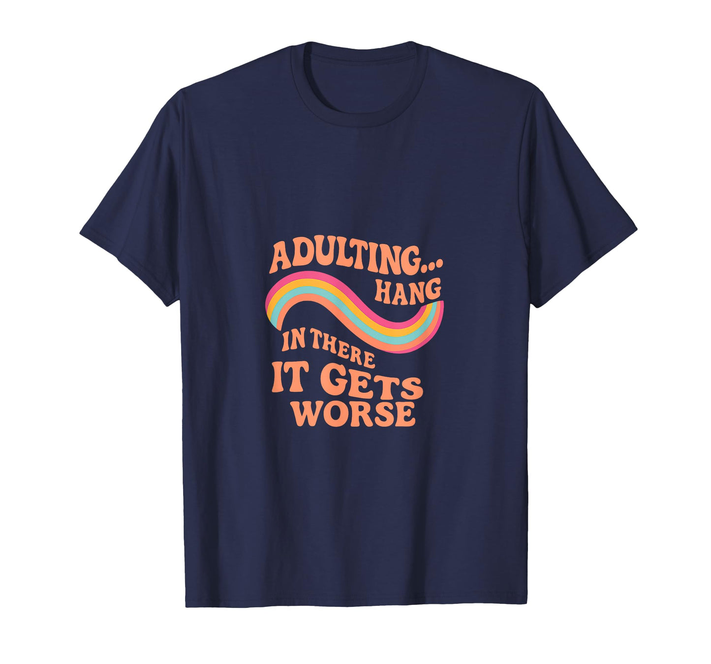 Funny Retro Adulting -It Gets Worse Rainbow T-Shirt