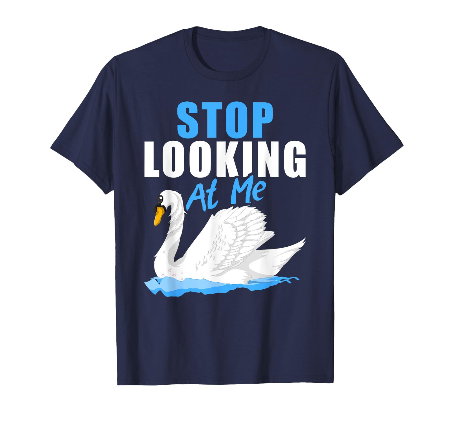 Beautiful Animal Pretty Bird Stop Looking At Me Swan T-Shirt