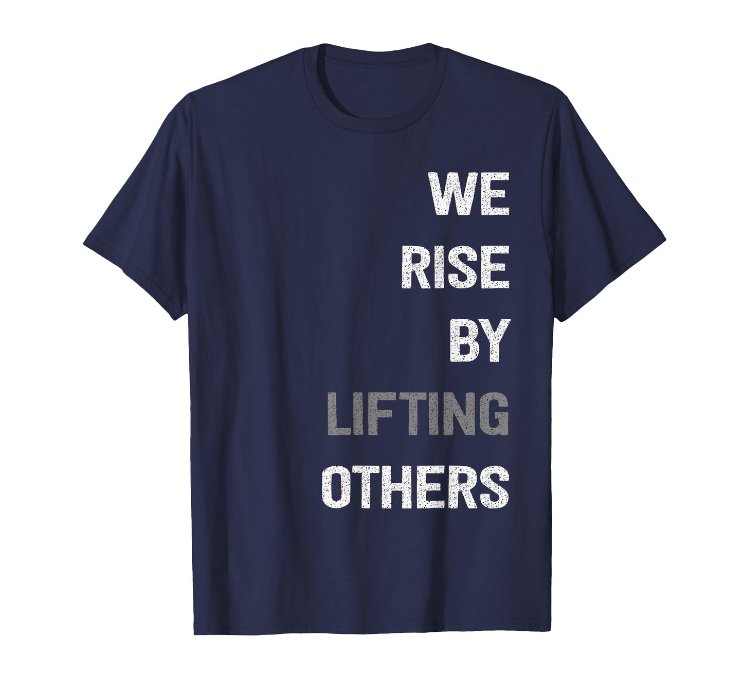 We Rise By Lifting Others Inspirational Quote T-Shirt