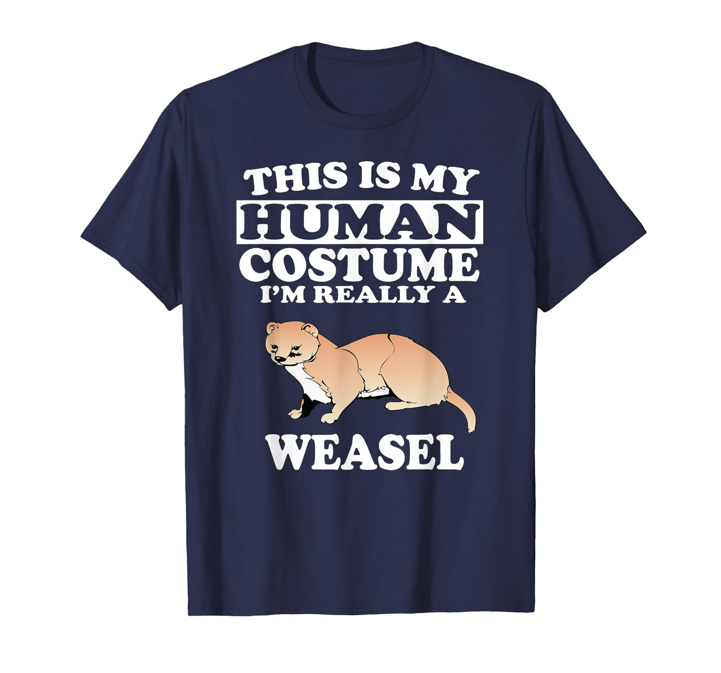 This Is My Human Costume I'm Really A Weasel Animal T-Shirt