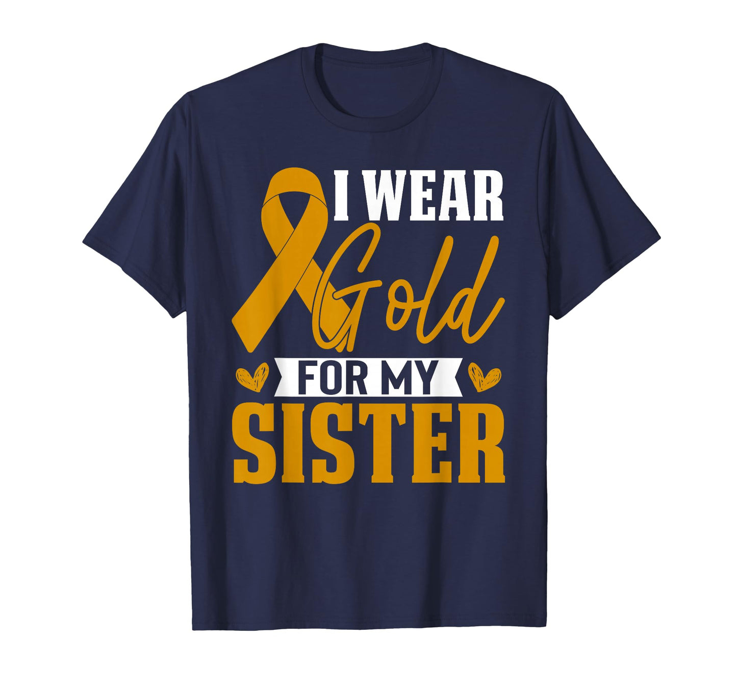 I Wear Gold For My Sister Childhood Cancer Awareness T-Shirt
