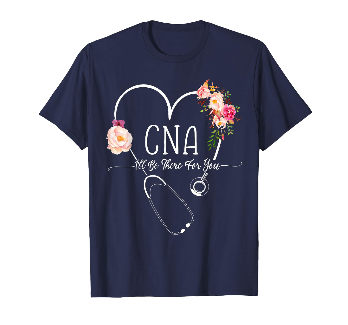 I Will Be There For You Certified Nursing Assistant CNA T-Shirt